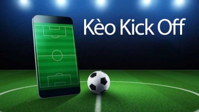 Kèo kick off, kèo bóng đá đỉnh cao chất lượng nhất cho người chơi