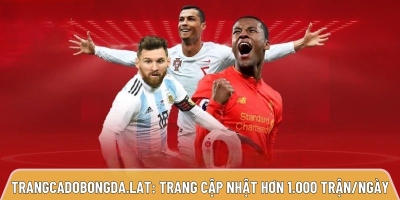 Trangcadobongda.lat: Trang cá cược cập nhật hơn 1.000 trận/ngày